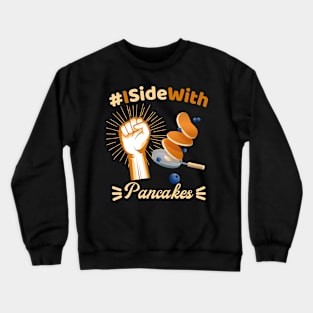 I Side with Pancakes funny food design Crewneck Sweatshirt